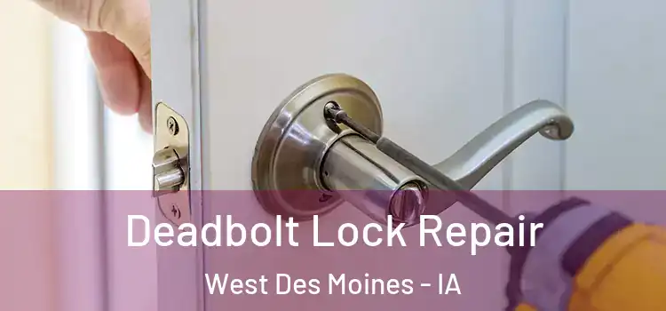 Deadbolt Lock Repair West Des Moines - IA