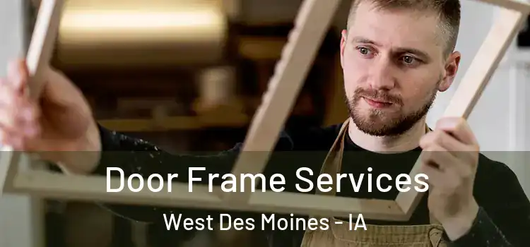 Door Frame Services West Des Moines - IA