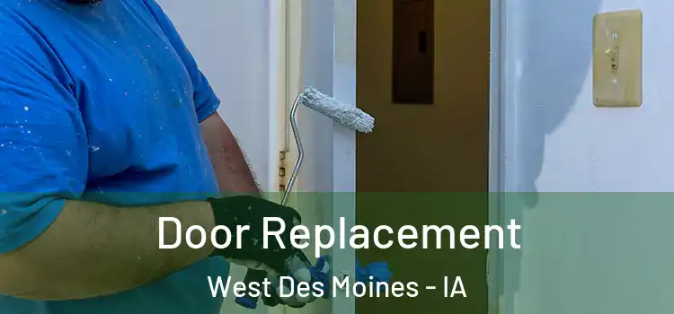 Door Replacement West Des Moines - IA