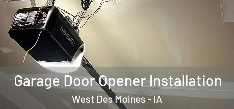  Garage Door Opener Installation West Des Moines - IA