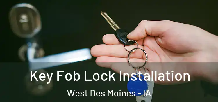 Key Fob Lock Installation West Des Moines - IA