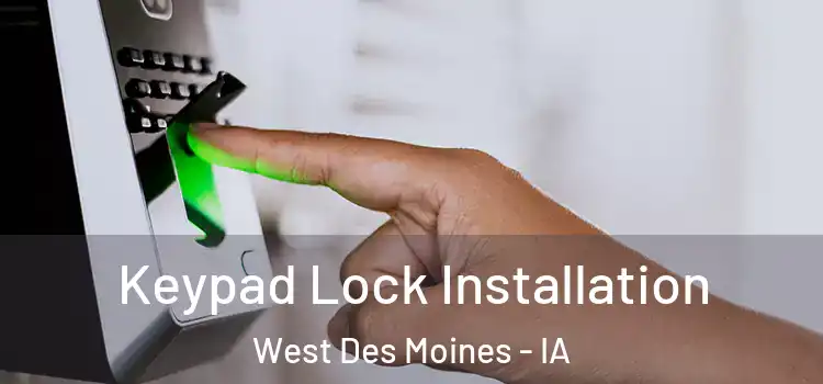 Keypad Lock Installation West Des Moines - IA