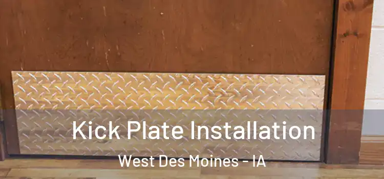 Kick Plate Installation West Des Moines - IA