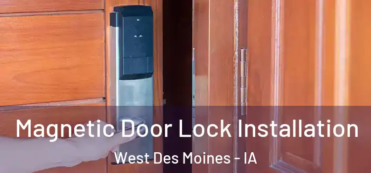  Magnetic Door Lock Installation West Des Moines - IA
