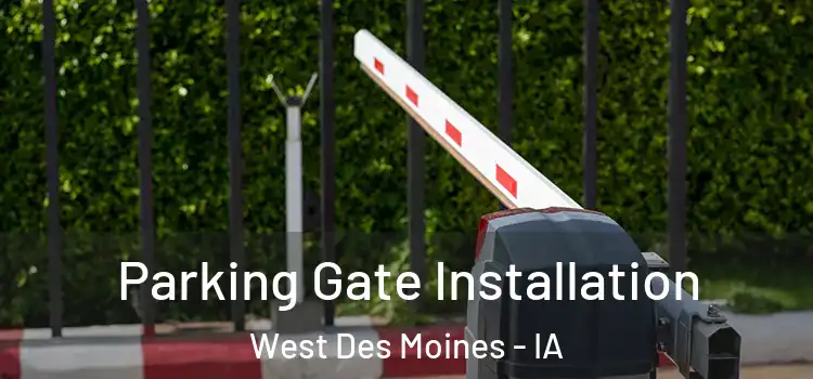 Parking Gate Installation West Des Moines - IA